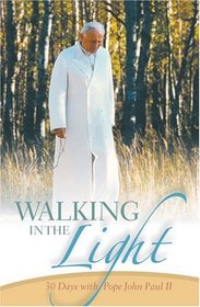 Walking in the Light: 30 Days with Pope John Paul II