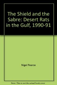 The Shield and the Sabre: The Desert Rats in the Gulf 1990-01