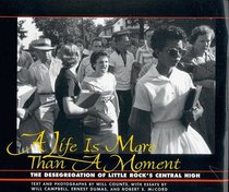 A Life Is More Than a Moment: The Desegregation of Little Rock's Central High