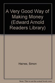 A Very Good Way of Making Money (Edward Arnold Readers Library)