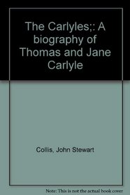 The Carlyles;: A biography of Thomas and Jane Carlyle