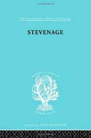 Stevenage: A Sociological Study of a New Town (International Library of Sociology)