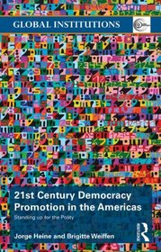 21st Century Democracy Promotion in the Americas: Standing up for the Polity (Global Institutions)