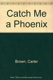 Catch Me a Phoenix