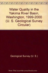 Water Quality in the Yakima River Basin, Washington, 1999-2000 (U.S. Geological Survey Circular, 1237.)