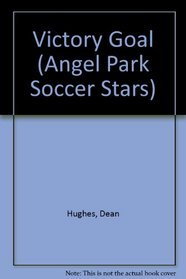 VICTORY GOAL (ANGEL PARK SOCCE (Angel Park Soccer Stars, No. 3)