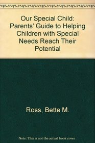 Our Special Child: Parents' Guide to Helping Children with Special Needs Reach Their Potential