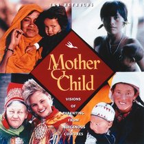 Mother and Child : Visions of Parenting from Indigenous Cultures