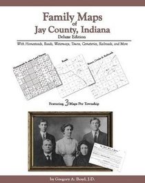 Family Maps of Jay County, Indiana, Deluxe Edition