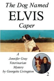 The Dog Named Elvis Caper (A Jennifer Gray Veterinarian Mystery)