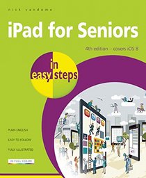 iPad for Seniors in Easy Steps: Covers iOS 8