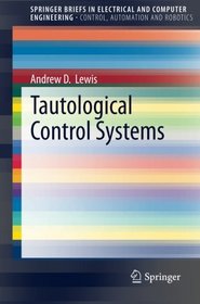 Tautological Control Systems (SpringerBriefs in Electrical and Computer Engineering / SpringerBriefs in Control, Automation and Robotics)