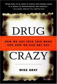 Drug Crazy : How We Got into This Mess and How We Can Get Out