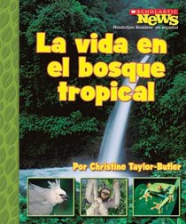 La vida en el bosque tropical / A Home in the Rain Forest (Scholastic News Nonfiction Readers En Espanol) (Spanish Edition)