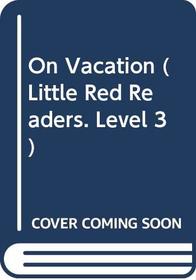 On Vacation (Little Red Readers. Level 3)