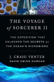 The Voyage of Sorcerer II: The Expedition That Unlocked the Secrets of the Ocean?s Microbiome