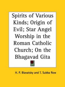 Spirits of Various Kinds; Origin of Evil; Star Angel Worship in the Roman Catholic Church; On the Bhagavad Gita