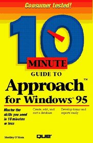 Ten Minute Guide to Approach for Windows 95: 10 Minute Guide to Approach for Windows 95 (10 Minute Guides (Computer Books))