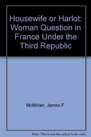 Housewife or Harlot: The Place of Women in French Society 1870-1940