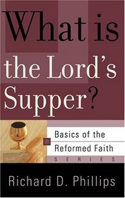 What Is The Lord's Supper? (Basics of the Reformed Faith)
