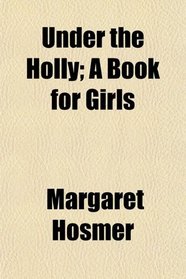 Under the Holly; A Book for Girls
