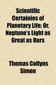 Scientific Certainies of Planetary Life; Or, Neptune's Light as Great as Ours