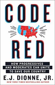 Code Red: How Progressives and Moderates Can Unite to Save Our Country