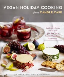 Vegan Holiday Cooking from Candle Cafe: Celebratory Menus and Recipes from New York's Premier Plant-Based Restaurants