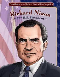 Richard Nixon: 37th U.S. President (Presidents of the United States Bio-Graphics (Graphic Planet))