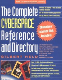 The Complete Cyberspace Reference and Directory : An Addressing and Utilization Guide to the Internet, Electronic Mail Systems, and Bulletin Board Systems (VNR Communications Library)