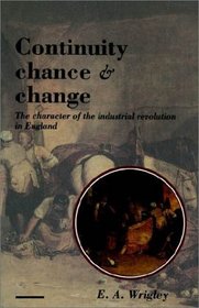 Continuity, Chance and Change : The Character of the Industrial Revolution in England