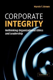 Corporate Integrity: Rethinking Organizational Ethics and Leadership