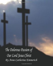 The Dolorous Passion of Our Lord Jesus Christ (Large Print)