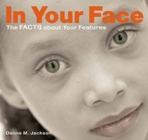 In Your Face: The Facts About Your Features