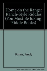 Home on the Range: Ranch-Style Riddles (You Must Be Joking! Riddle Books)