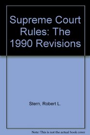 Supreme Court Rules: The 1990 Revisions