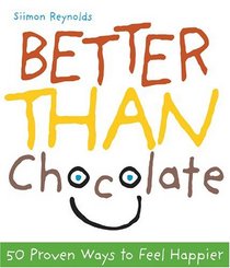 Better Than Chocolate: 50 Proven Ways To Feel Happier