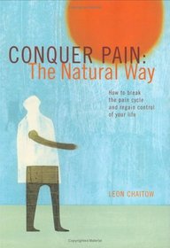 Conquer Pain the Natural Way: How to Break the Pain Cycle and Regain Control of Your Life