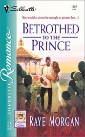 Betrothed To The Prince  (Catching The Crown, Bk 3) (Silhouette Romance, No 1667)