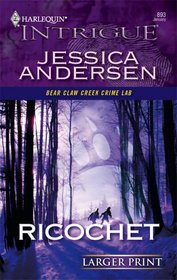 Ricochet (Bear Claw Creek Crime Lab, Bk 1) (Harlequin Intrigue, No 893) (Larger Print)