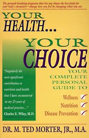 Your Health, Your Choice: Your Complete Personal Guide to Wellness, Nutrition & Disease Prevention