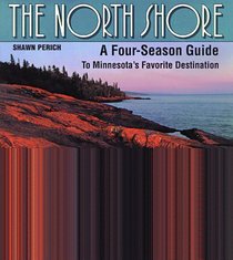 The North Shore: A Four-Season Guide to Minnesota's Favorite Destination
