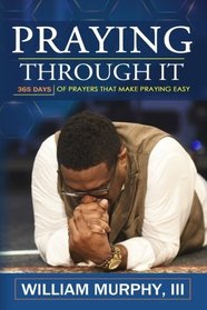 Praying Through It: 365 Days Worth of Prayers That Make Praying Easy
