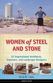 Women of Steel and Stone: 22 Inspirational Architects, Engineers, and Landscape Designers (Women of Action)