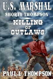 U.S. Marshal Shorty Thompson: Killing of Outlaws