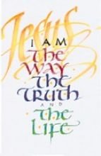 I Am the Way, the Truth, and the Life