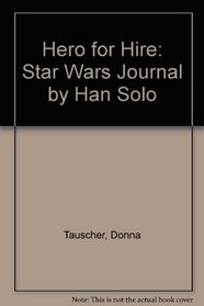 Hero for Hire: Star Wars Journal by Han Solo