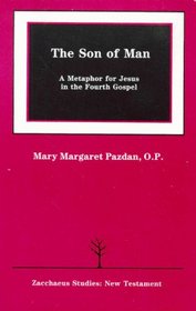 The Son of Man: A Metaphor for Jesus in the Fourth Gospel (Zacchaeus Studies. New Testament)
