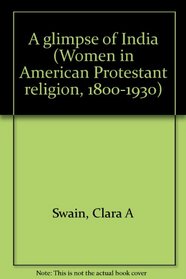 GLIMPSE OF INDIA COLLECT (Women in American Protestant religion, 1800-1930)