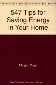 547 Tips for Saving Energy in Your Home (Down-To-Earth Energy Book)